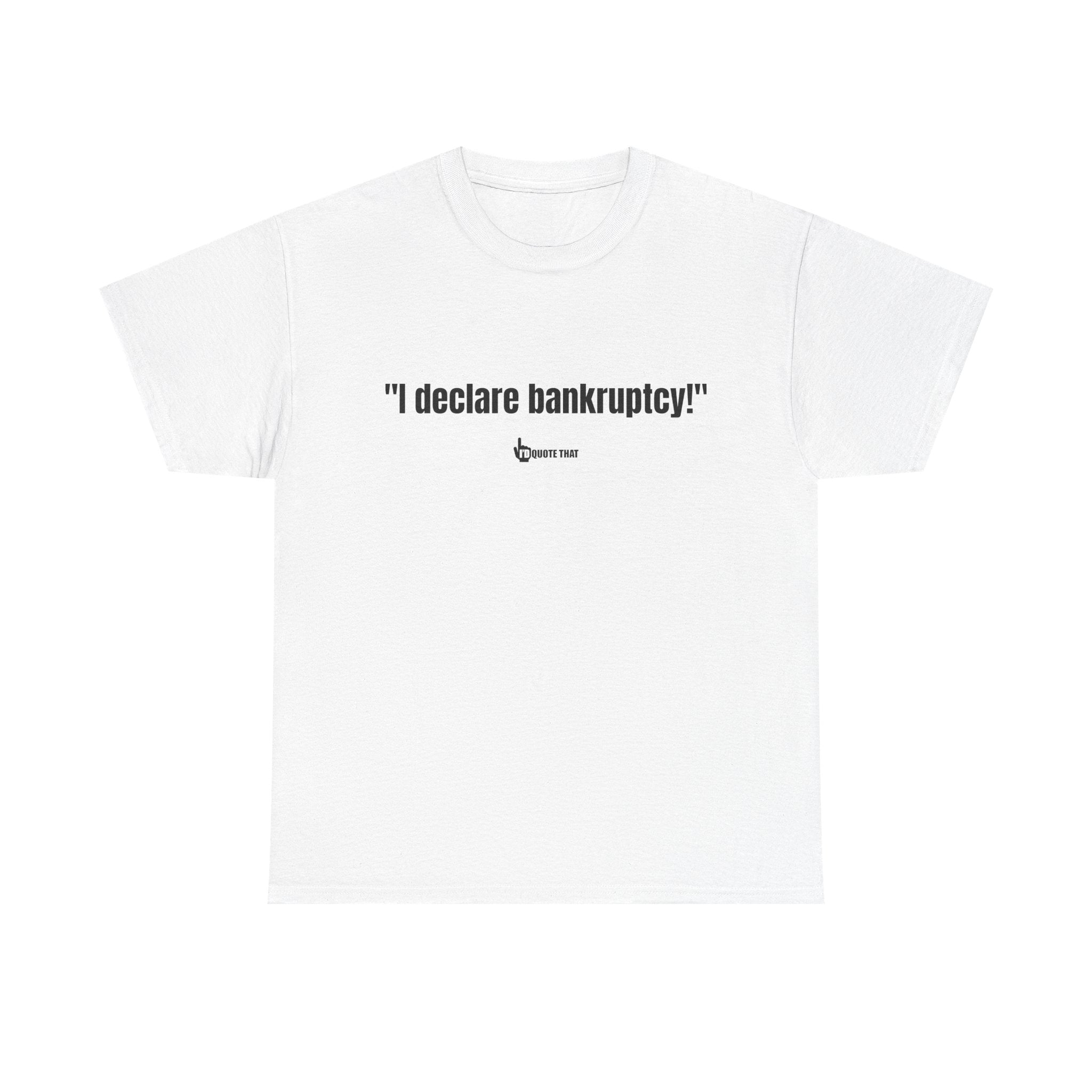 "I Declare Bankruptcy!" Hilarious Statement Tee – Bold Typography Humor Shirt for Sarcastic Work-Life Comedy Lovers