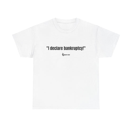 "I Declare Bankruptcy!" Hilarious Statement Tee – Bold Typography Humor Shirt for Sarcastic Work-Life Comedy Lovers