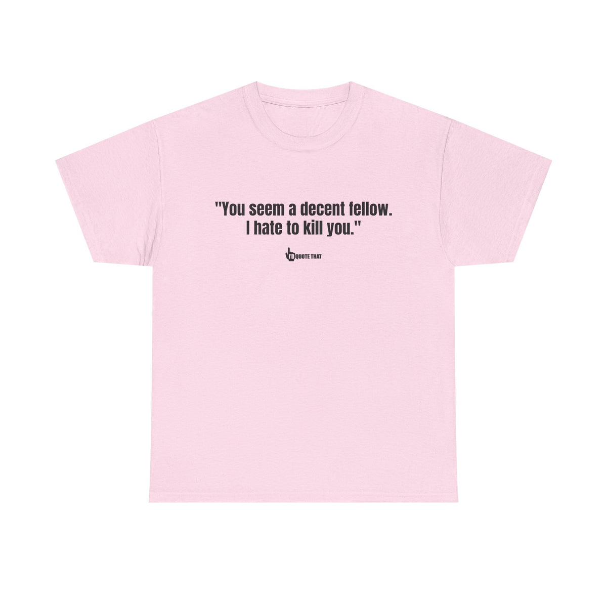 "You seem a decent fellow. I hate to kill you." Witty Cinematic Quote Graphic Tee – Humorous Dialogue Shirt for Film Buffs & Sarcasm Lovers