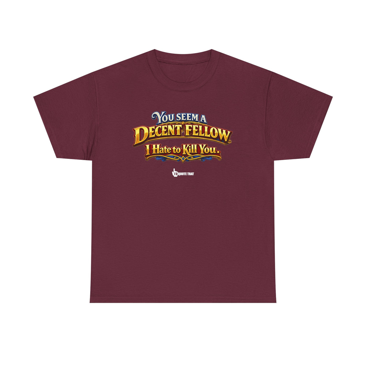 "You Seem a Decent Fellow. I Hate to Kill You." Witty Fantasy Quote Graphic Tee - Ironic Polite Humor Vintage Adventure Shirt