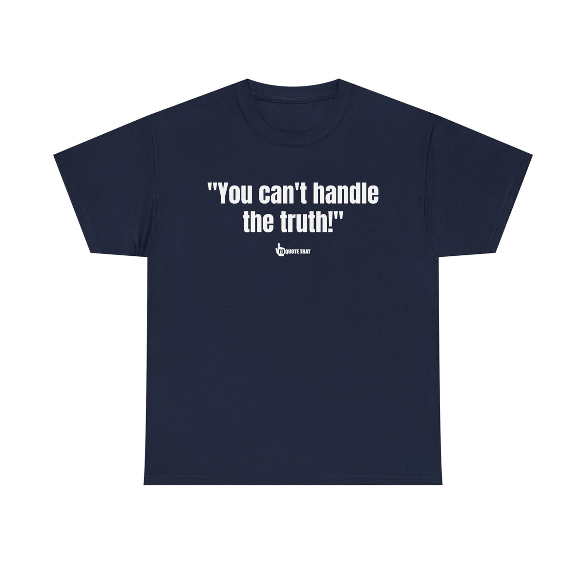 "You can't handle the truth!" Fearless Truth Statement Graphic Tee | Bold Unfiltered Quote Shirt for the Uncompromising