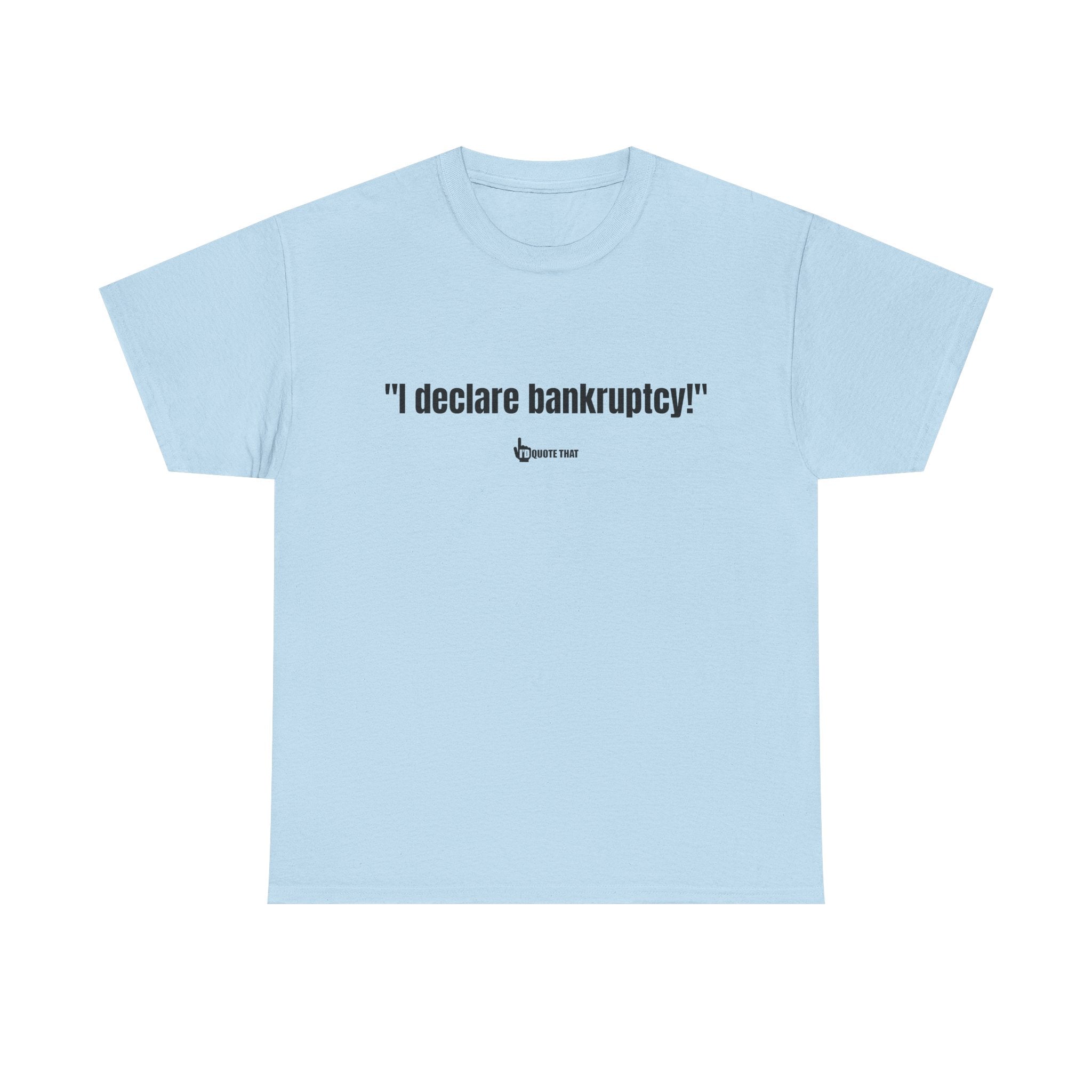 "I Declare Bankruptcy!" Hilarious Statement Tee – Bold Typography Humor Shirt for Sarcastic Work-Life Comedy Lovers