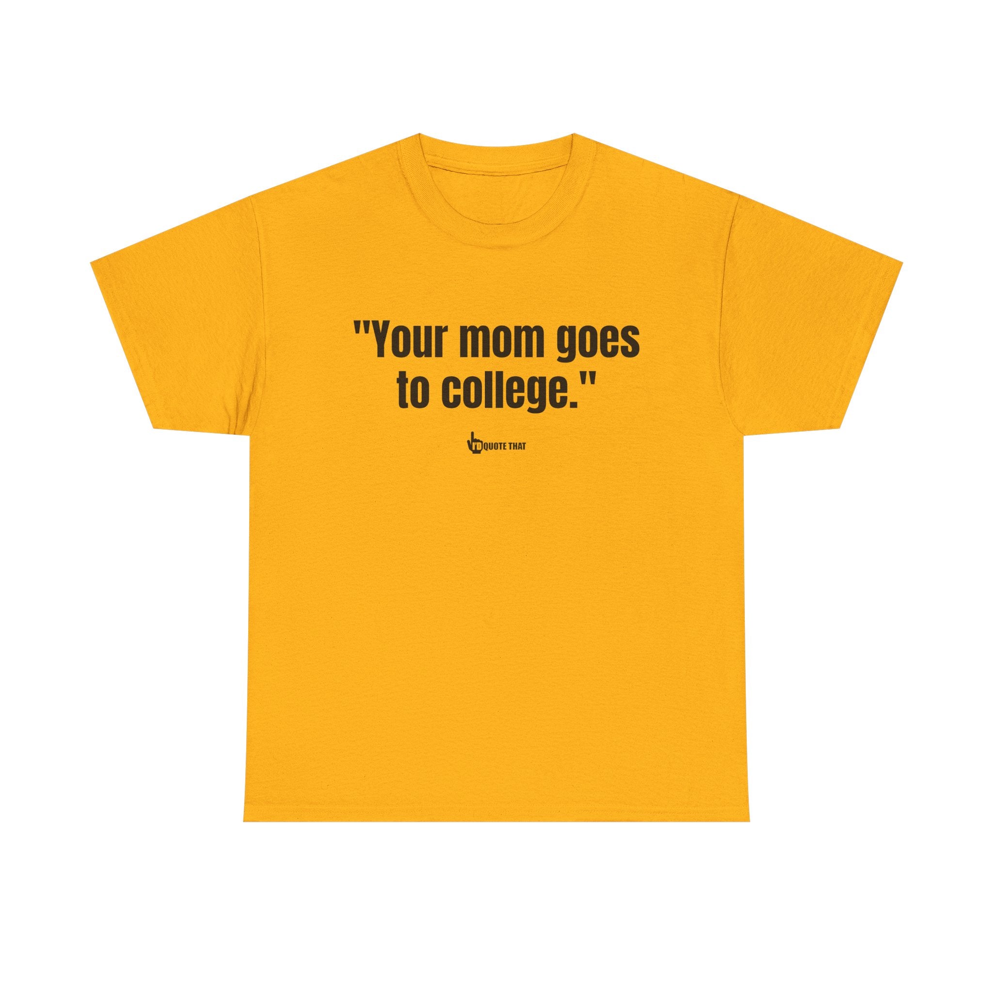 "Your mom goes to college." Retro Sarcasm Unisex Tee – Vintage-Inspired Humor T-Shirt