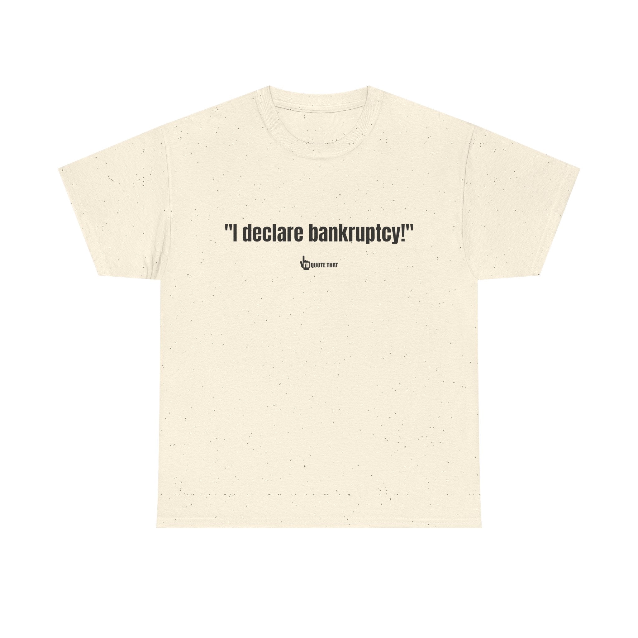 "I Declare Bankruptcy!" Hilarious Statement Tee – Bold Typography Humor Shirt for Sarcastic Work-Life Comedy Lovers