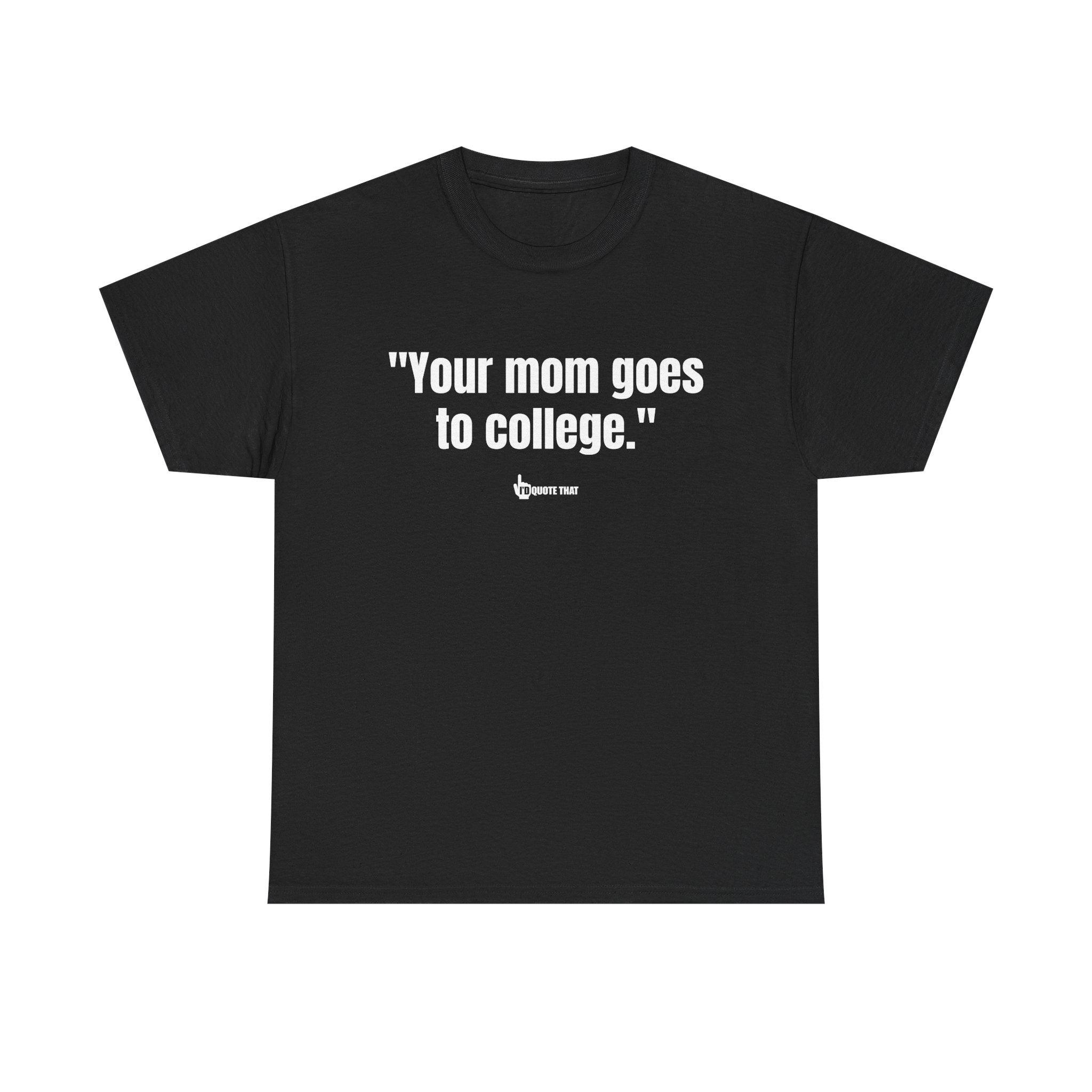 "Your mom goes to college." Retro Sarcasm Unisex Tee – Vintage-Inspired Humor T-Shirt