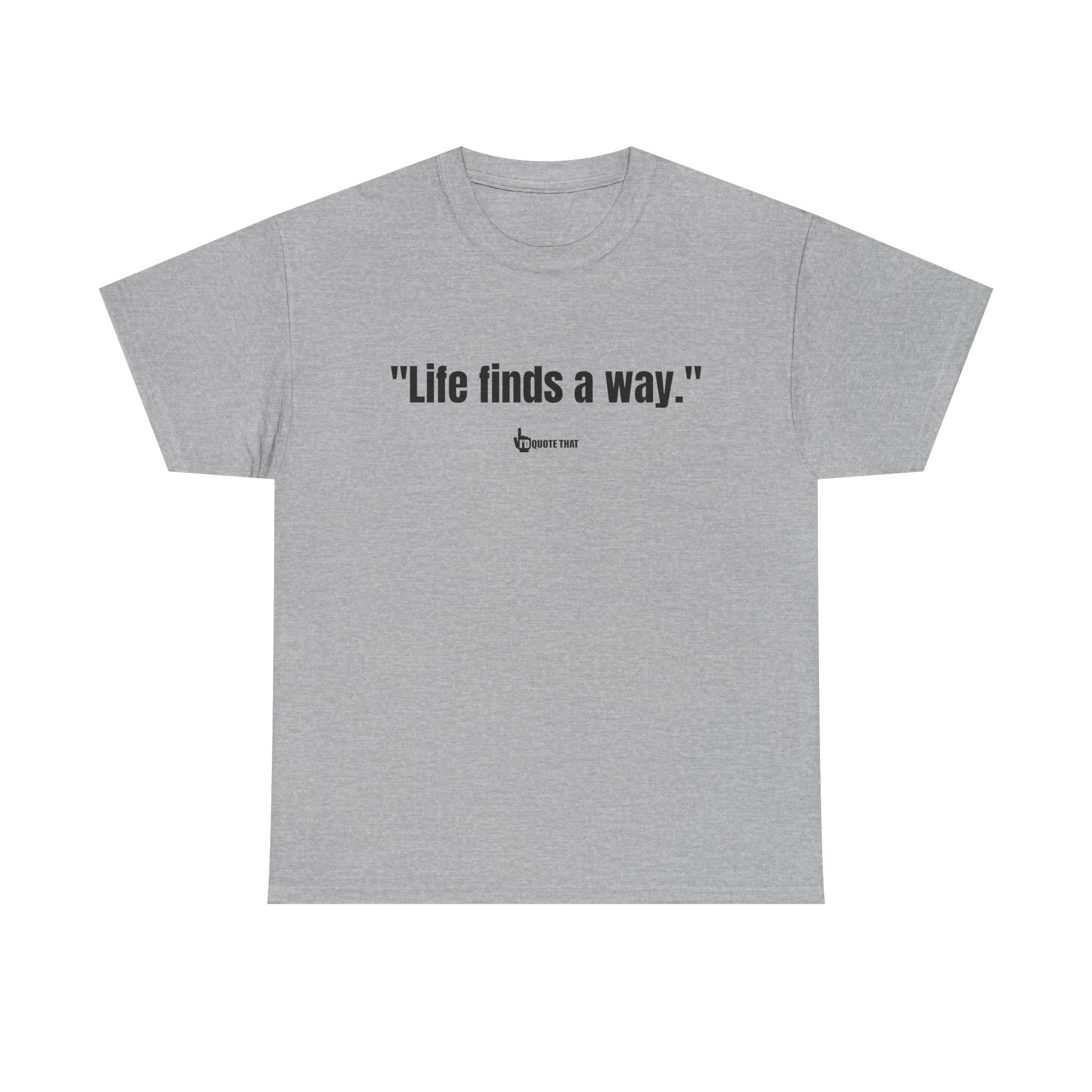 "Life Finds a Way" Inspirational Quote T-Shirt – Unstoppable Growth & Resilience Graphic Tee for Nature Lovers and Dreamers