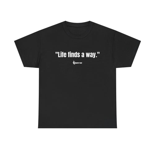 "Life Finds a Way" Inspirational Quote T-Shirt – Unstoppable Growth & Resilience Graphic Tee for Nature Lovers and Dreamers