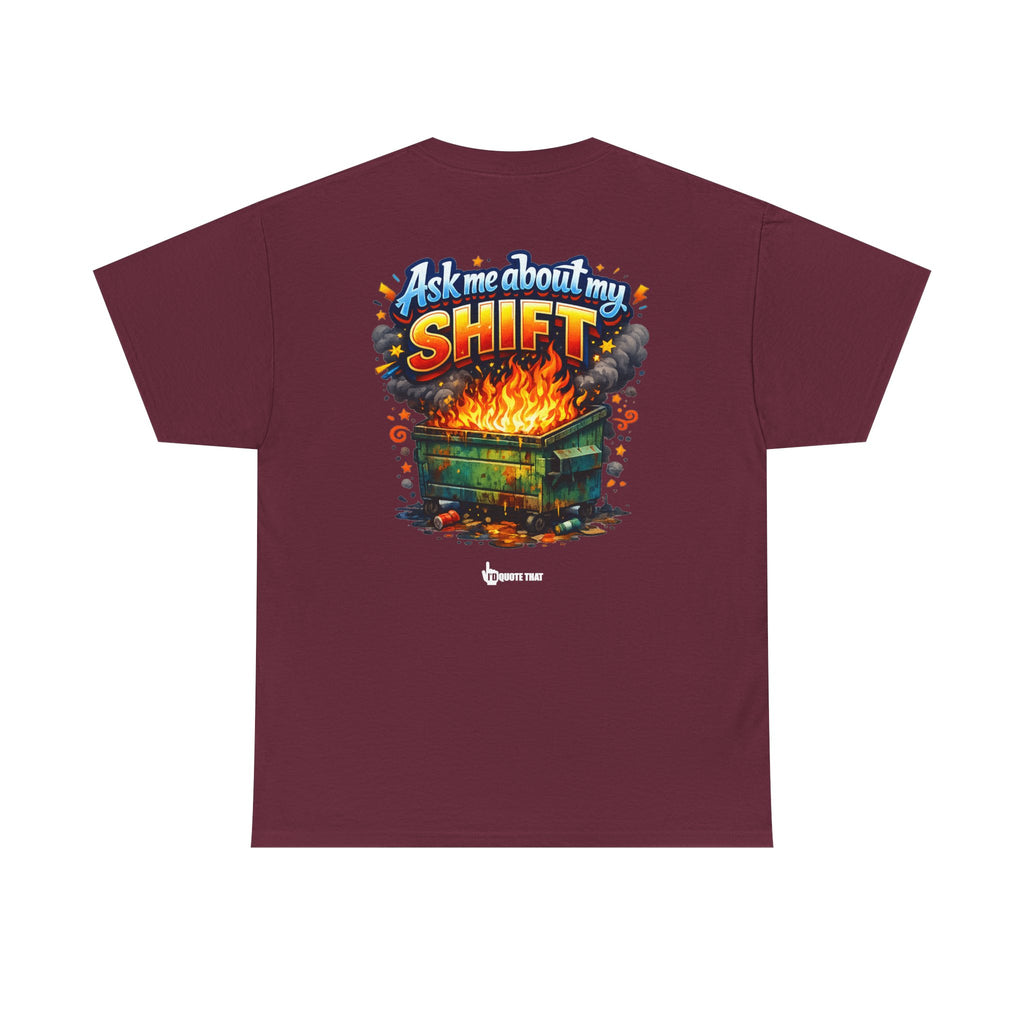 "Ask Me About My Shift" Graphic Tee - Funny Retro Work Chaos & Dumpster Fire Humor T-Shirt