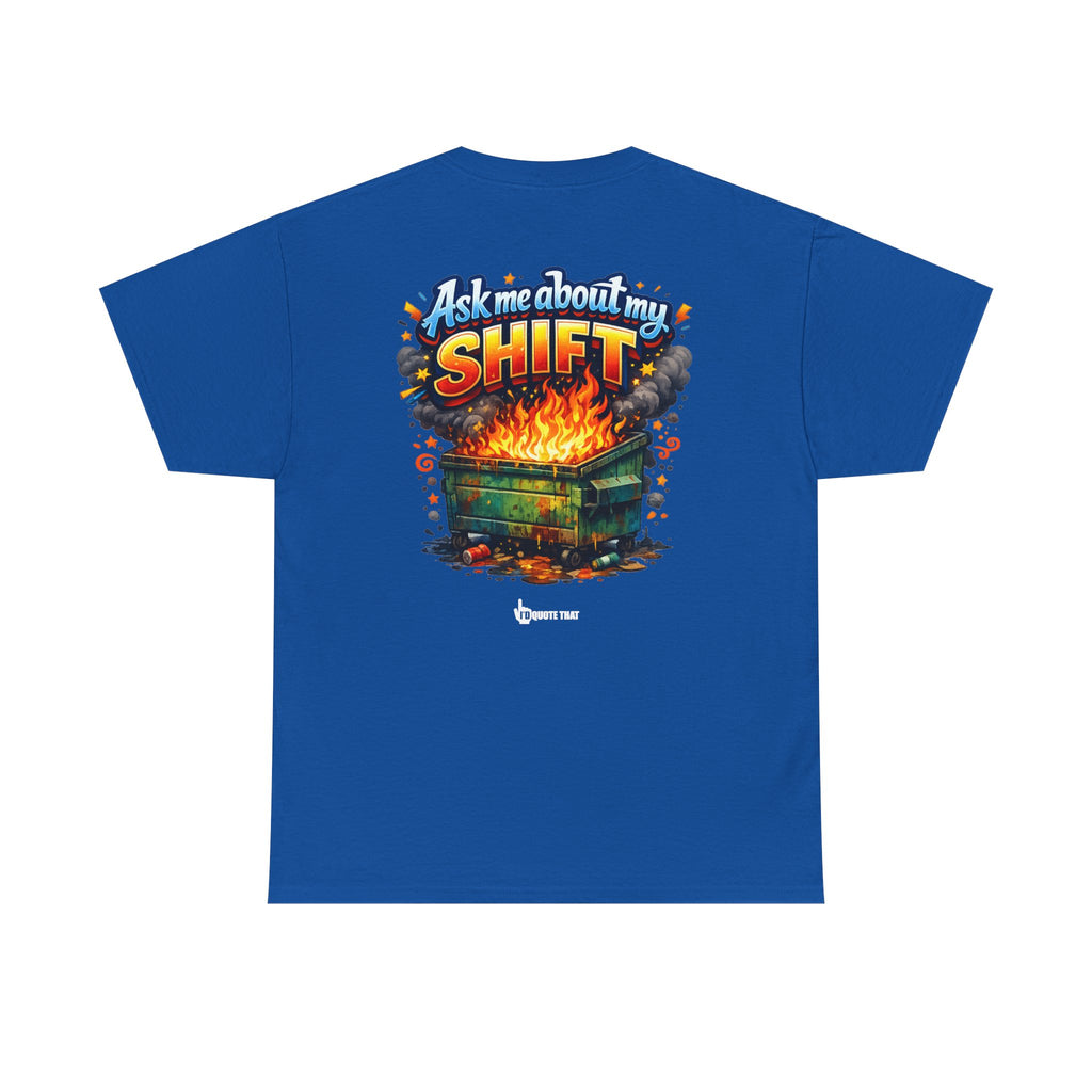 "Ask Me About My Shift" Graphic Tee - Funny Retro Work Chaos & Dumpster Fire Humor T-Shirt