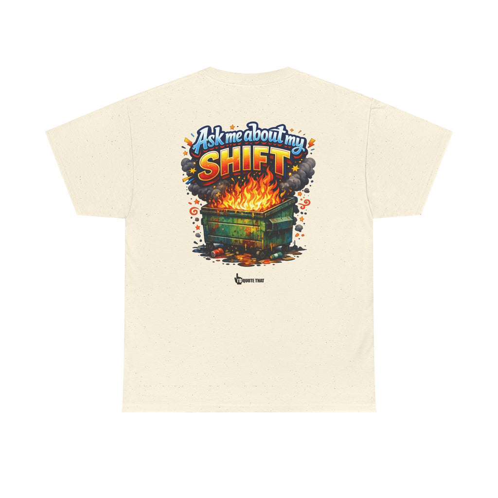 "Ask Me About My Shift" Graphic Tee - Funny Retro Work Chaos & Dumpster Fire Humor T-Shirt