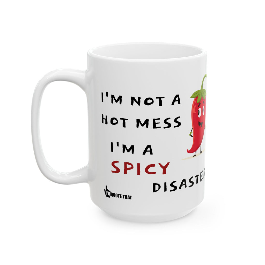 “I’m Not a Hot Mess, I’m a Spicy Disaster” Funny Coffee Mug – Sarcastic Quote Drinkware for Chaotic Good Mornings