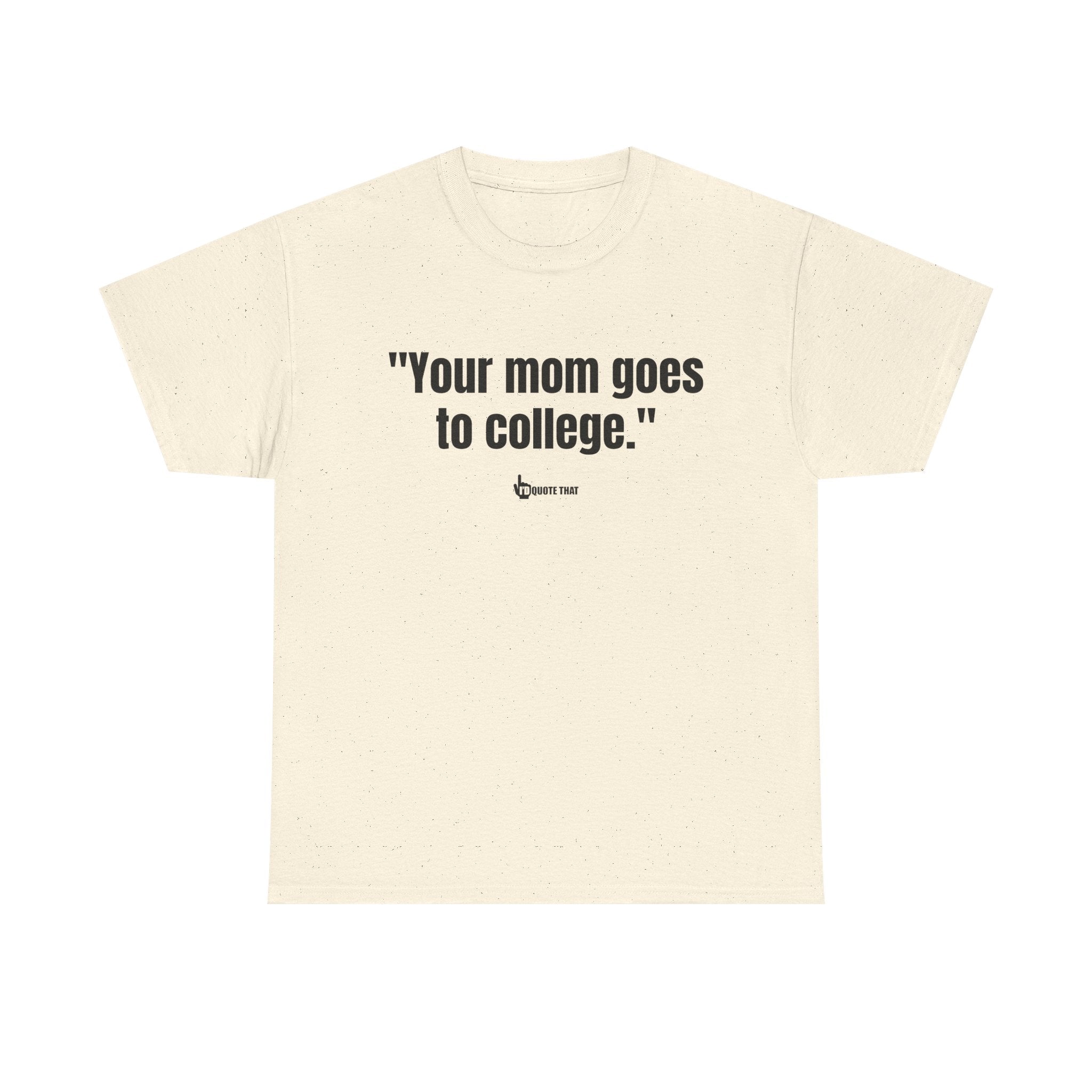 "Your mom goes to college." Retro Sarcasm Unisex Tee – Vintage-Inspired Humor T-Shirt
